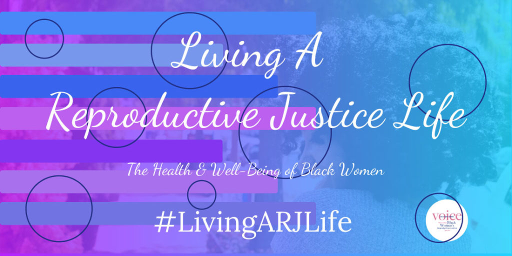 Living a Reproductive Justice Life