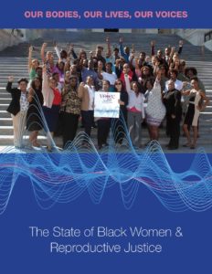 ur Bodies, Our Lives, Our Voices: The State of Black Women and Reproductive Justice