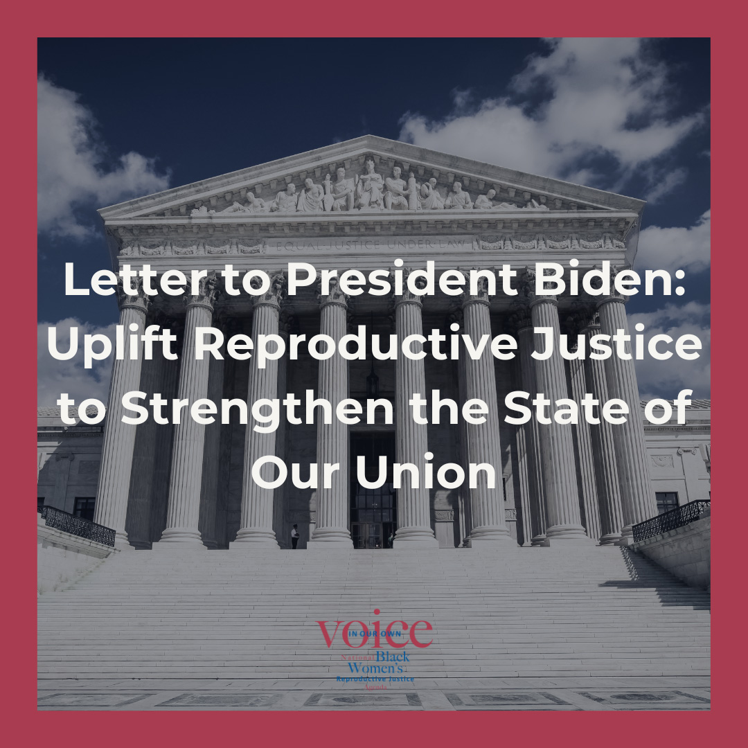 Letter to President Biden: Uplift Reproductive Justice to Strengthen the State of Our Union