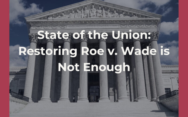 State Of The Union: Restoring Roe V. Wade Is Not Enough