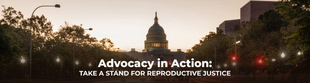 Advocacy in Action: Take a Stand for Reproductive Justice